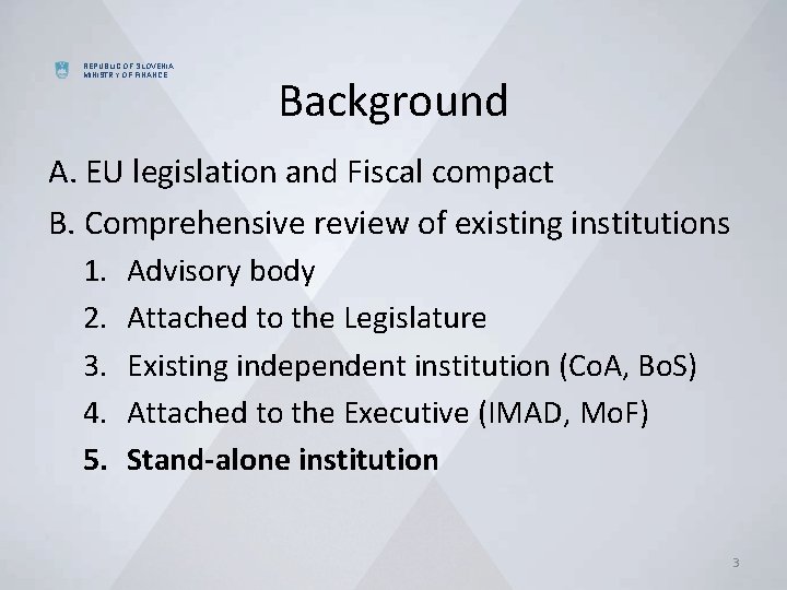 REPUBLIC OF SLOVENIA MINISTRY OF FINANCE Background A. EU legislation and Fiscal compact B.