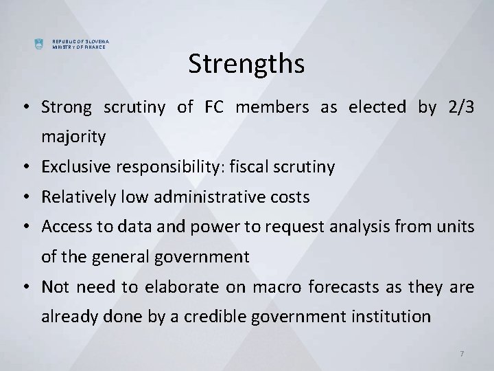REPUBLIC OF SLOVENIA MINISTRY OF FINANCE Strengths • Strong scrutiny of FC members as