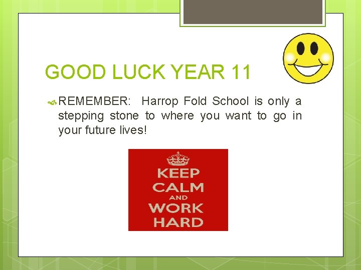 GOOD LUCK YEAR 11 REMEMBER: Harrop Fold School is only a stepping stone to