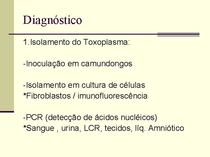 Diagnóstico 1. Isolamento do Toxoplasma: -Inoculação em camundongos -Isolamento em cultura de células *Fibroblastos