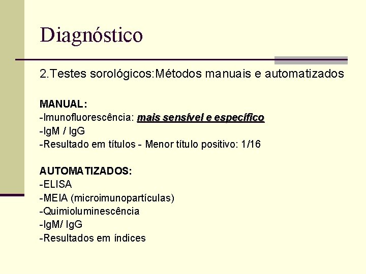 Diagnóstico 2. Testes sorológicos: Métodos manuais e automatizados MANUAL: -Imunofluorescência: mais sensível e específico