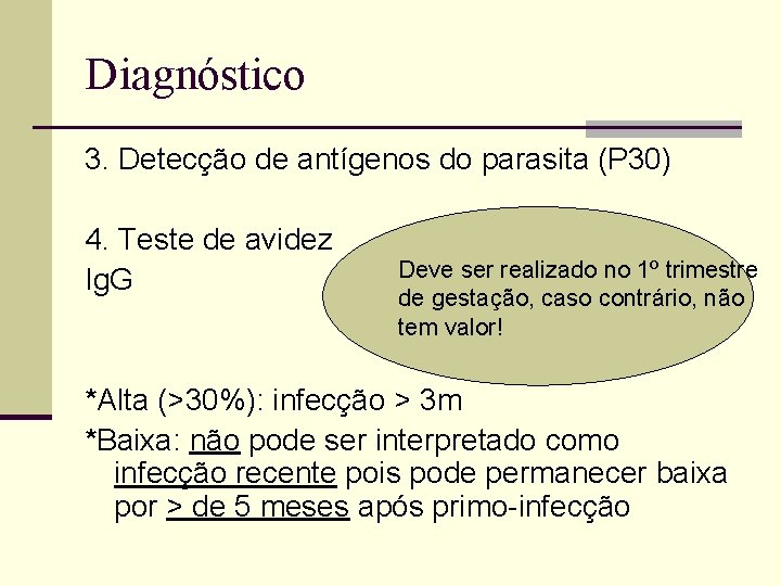 Diagnóstico 3. Detecção de antígenos do parasita (P 30) 4. Teste de avidez Ig.