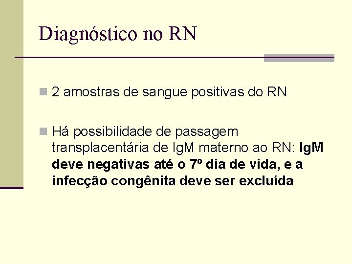 Diagnóstico no RN n 2 amostras de sangue positivas do RN n Há possibilidade