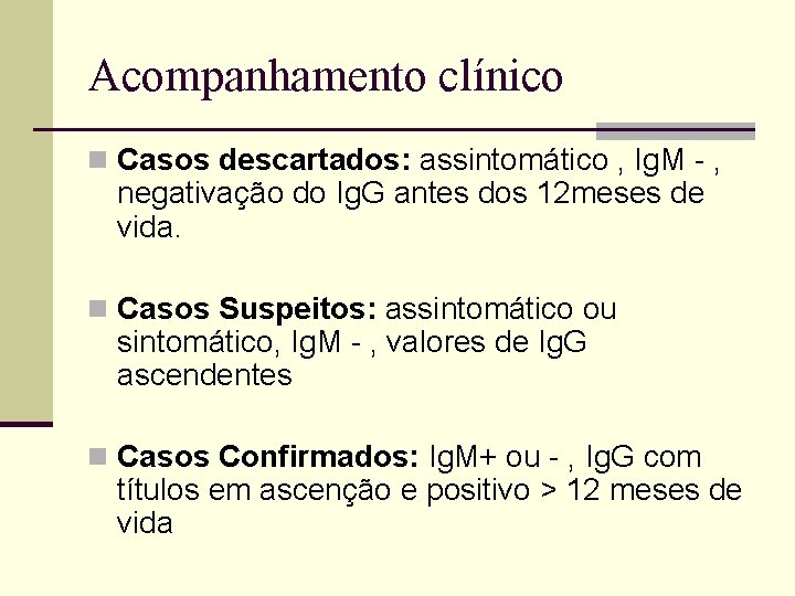 Acompanhamento clínico n Casos descartados: assintomático , Ig. M - , negativação do Ig.