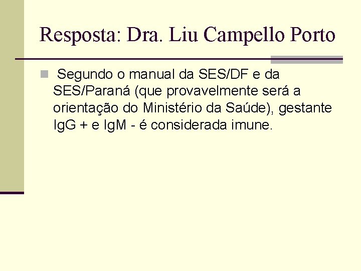 Resposta: Dra. Liu Campello Porto n Segundo o manual da SES/DF e da SES/Paraná