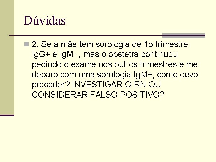 Dúvidas n 2. Se a mãe tem sorologia de 1 o trimestre Ig. G+