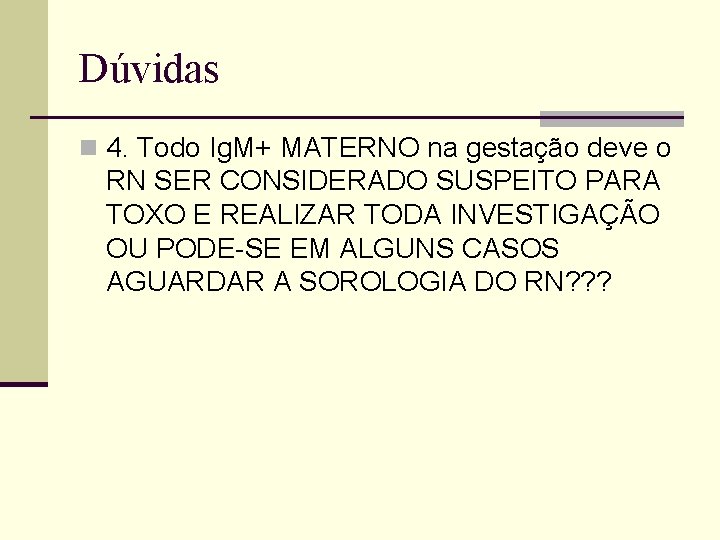 Dúvidas n 4. Todo Ig. M+ MATERNO na gestação deve o RN SER CONSIDERADO