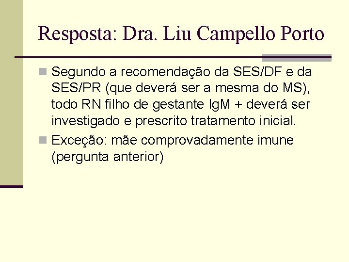 Resposta: Dra. Liu Campello Porto n Segundo a recomendação da SES/DF e da SES/PR