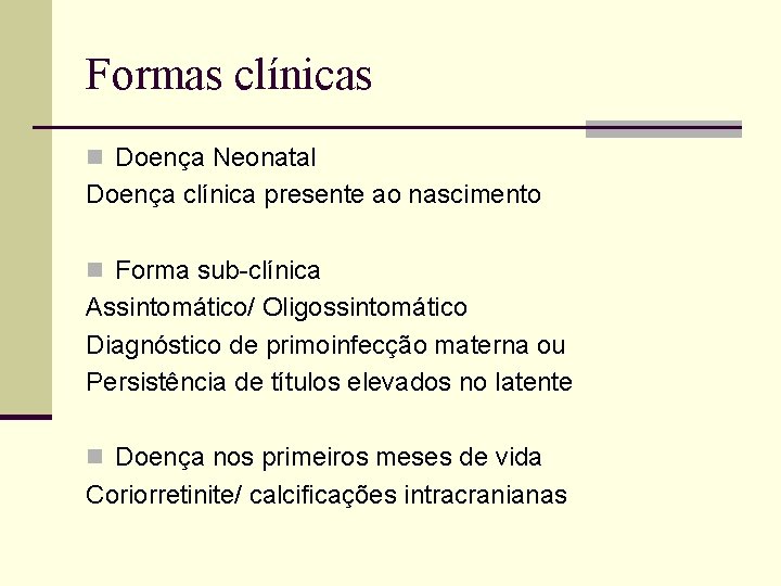 Formas clínicas n Doença Neonatal Doença clínica presente ao nascimento n Forma sub-clínica Assintomático/