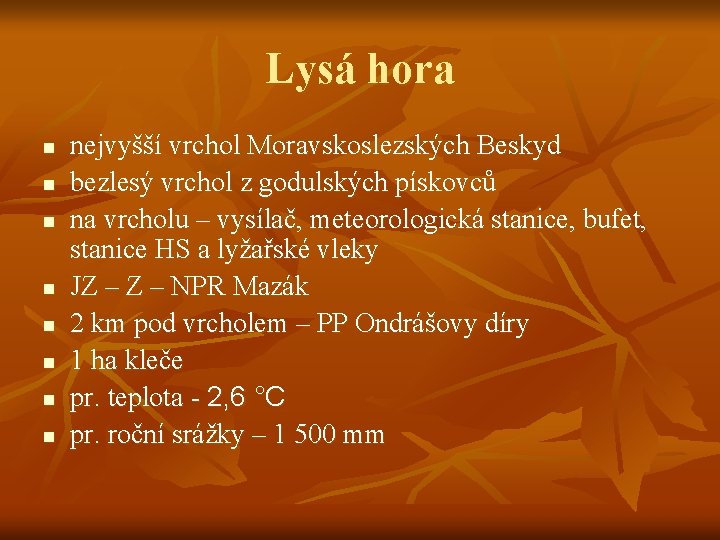 Lysá hora n n n n nejvyšší vrchol Moravskoslezských Beskyd bezlesý vrchol z godulských