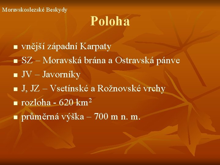 Moravskoslezské Beskydy Poloha n n n vnější západní Karpaty SZ – Moravská brána a