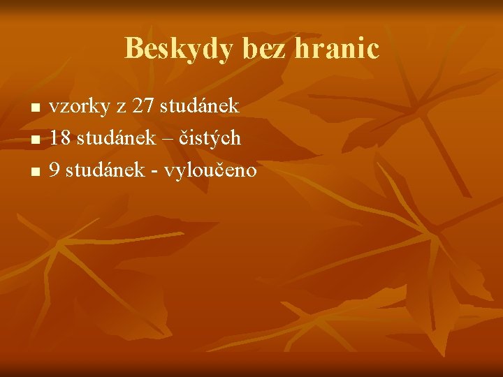 Beskydy bez hranic n n n vzorky z 27 studánek 18 studánek – čistých