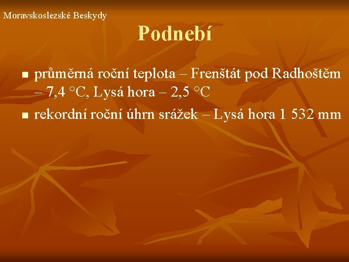 Moravskoslezské Beskydy Podnebí n n průměrná roční teplota – Frenštát pod Radhoštěm – 7,