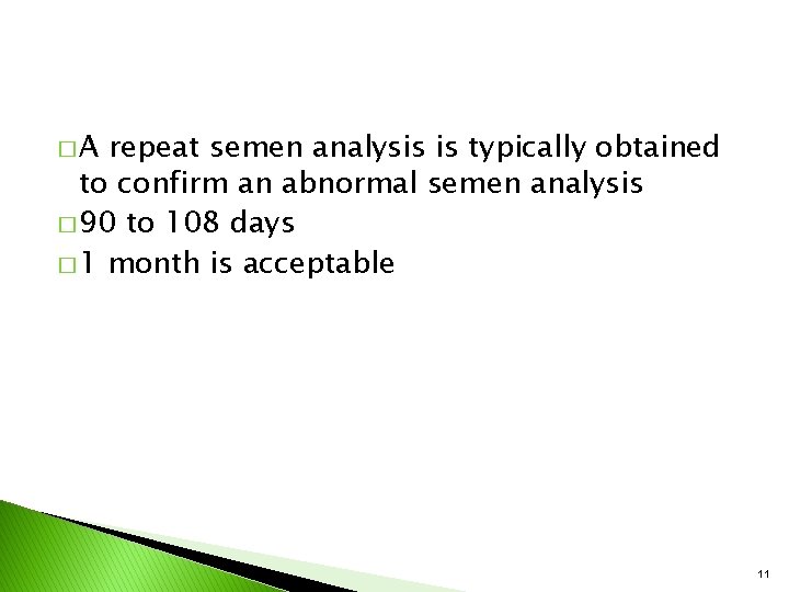 �A repeat semen analysis is typically obtained to confirm an abnormal semen analysis �