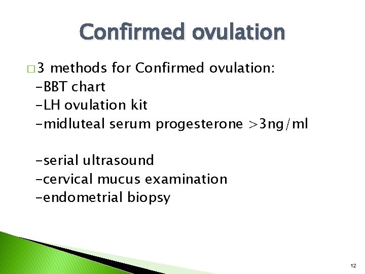 Confirmed ovulation � 3 methods for Confirmed ovulation: -BBT chart -LH ovulation kit -midluteal