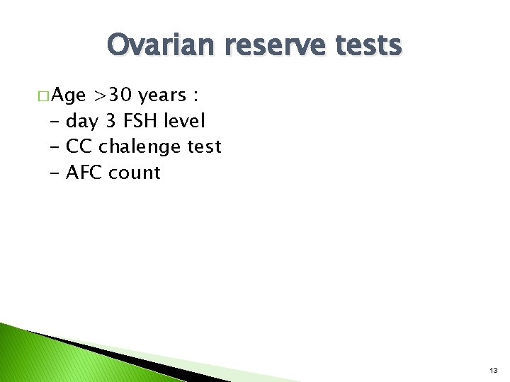 Ovarian reserve tests � Age >30 years : - day 3 FSH level -