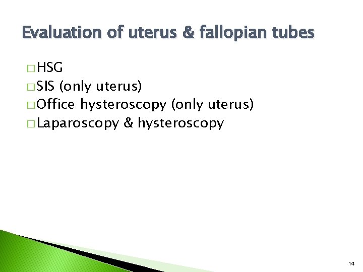 Evaluation of uterus & fallopian tubes � HSG � SIS (only uterus) � Office