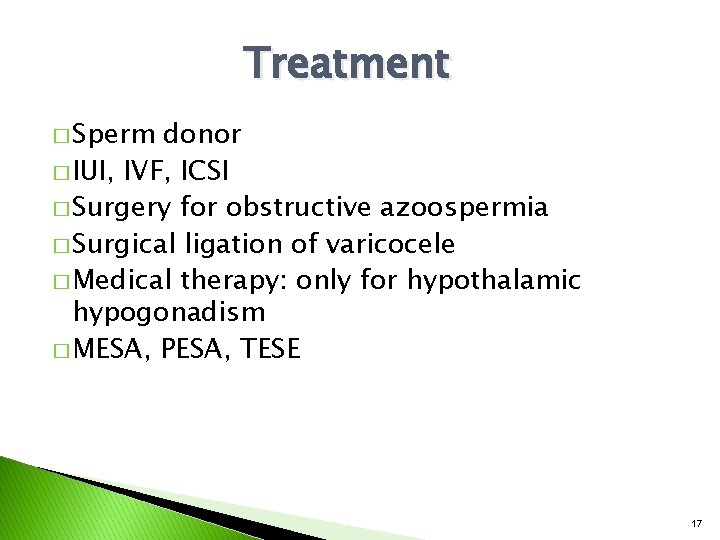 Treatment � Sperm donor � IUI, IVF, ICSI � Surgery for obstructive azoospermia �