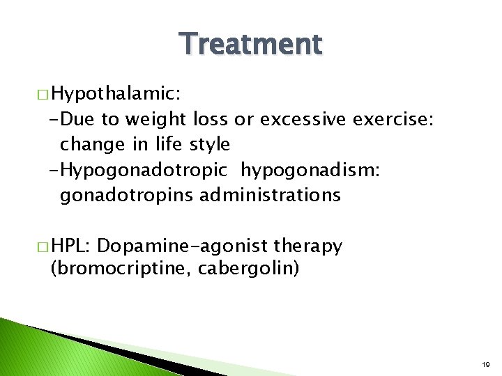 Treatment � Hypothalamic: -Due to weight loss or excessive exercise: change in life style