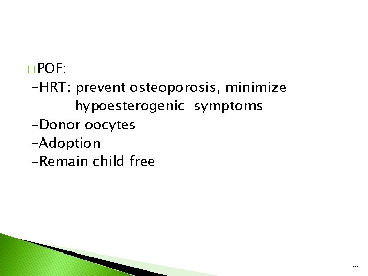 � POF: -HRT: prevent osteoporosis, minimize hypoesterogenic symptoms -Donor oocytes -Adoption -Remain child free