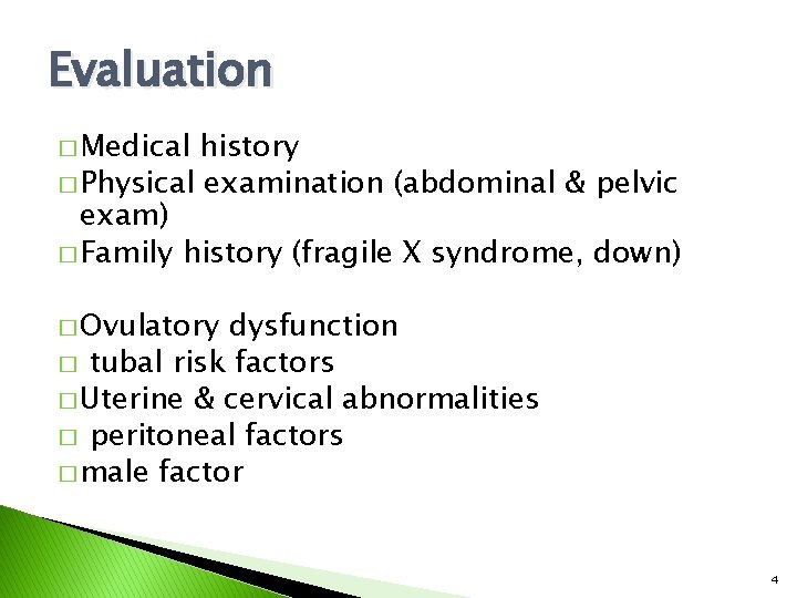 Evaluation � Medical history � Physical examination (abdominal & pelvic exam) � Family history