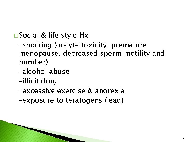 � Social & life style Hx: -smoking (oocyte toxicity, premature menopause, decreased sperm motility