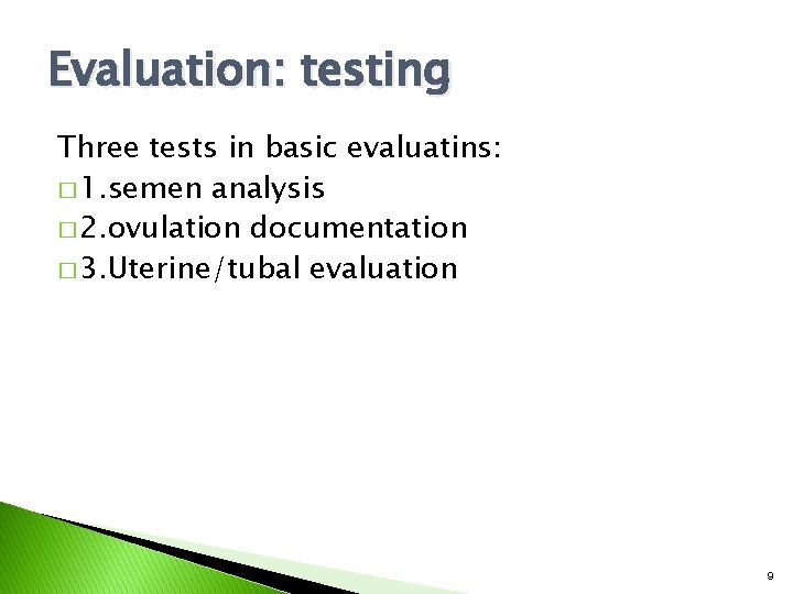 Evaluation: testing Three tests in basic evaluatins: � 1. semen analysis � 2. ovulation