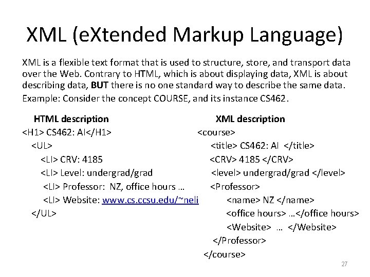 XML (e. Xtended Markup Language) XML is a flexible text format that is used