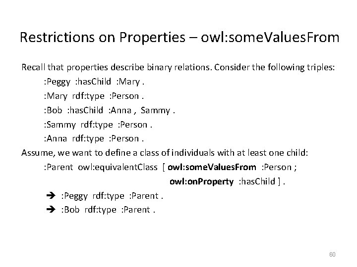 Restrictions on Properties – owl: some. Values. From Recall that properties describe binary relations.