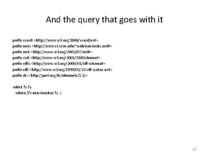 And the query that goes with it prefix vcard: <http: //www. w 3. org/2006/vcard/ns#>