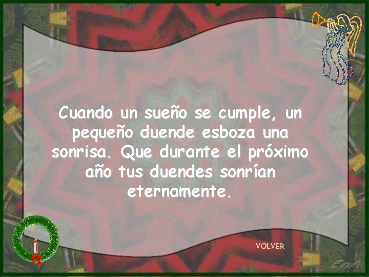 Cuando un sueño se cumple, un pequeño duende esboza una sonrisa. Que durante el