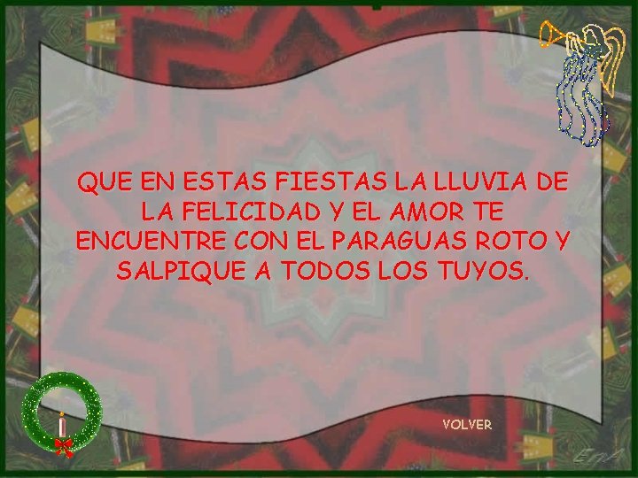 QUE EN ESTAS FIESTAS LA LLUVIA DE LA FELICIDAD Y EL AMOR TE ENCUENTRE