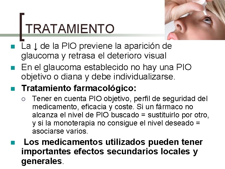 TRATAMIENTO n n n La ↓ de la PIO previene la aparición de glaucoma