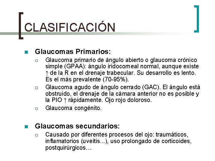 CLASIFICACIÓN n Glaucomas Primarios: ¡ ¡ ¡ n Glaucoma primario de ángulo abierto o