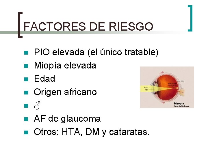 FACTORES DE RIESGO n n n n PIO elevada (el único tratable) Miopía elevada