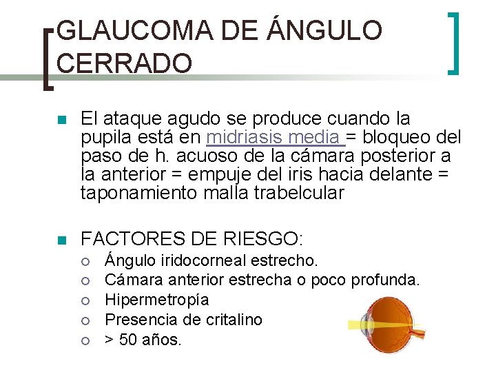 GLAUCOMA DE ÁNGULO CERRADO n El ataque agudo se produce cuando la pupila está