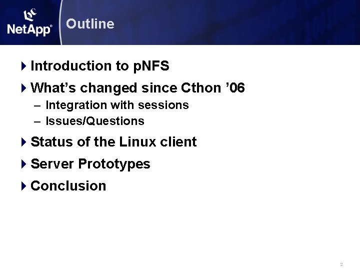 Outline Introduction to p. NFS What’s changed since Cthon ’ 06 – Integration with