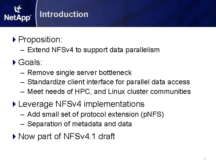 Introduction Proposition: – Extend NFSv 4 to support data parallelism Goals: – Remove single