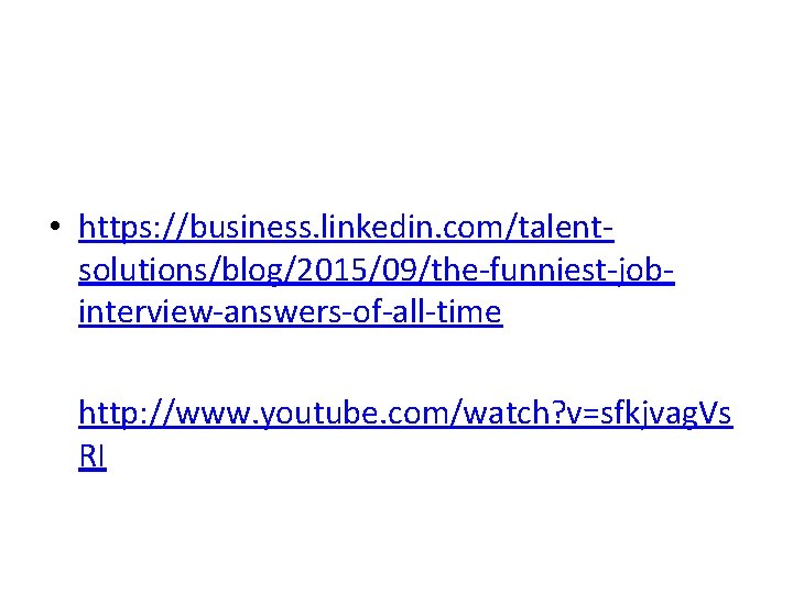  • https: //business. linkedin. com/talentsolutions/blog/2015/09/the-funniest-jobinterview-answers-of-all-time • http: //www. youtube. com/watch? v=sfkjvag. Vs RI