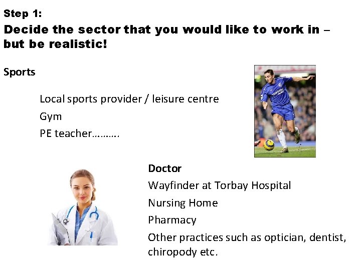 Step 1: Decide the sector that you would like to work in – but
