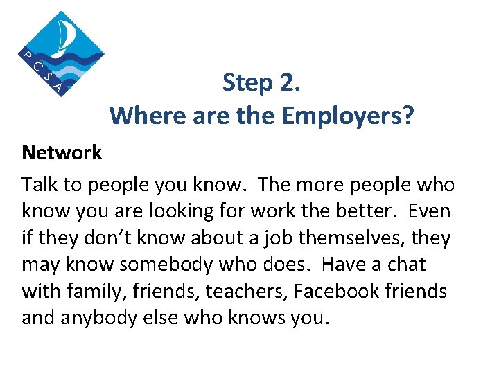 Step 2. Where are the Employers? Network Talk to people you know. The more