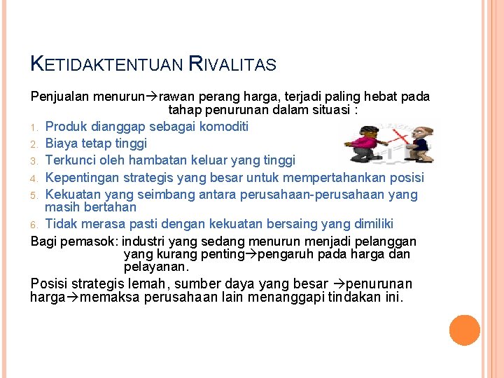 KETIDAKTENTUAN RIVALITAS Penjualan menurun rawan perang harga, terjadi paling hebat pada tahap penurunan dalam