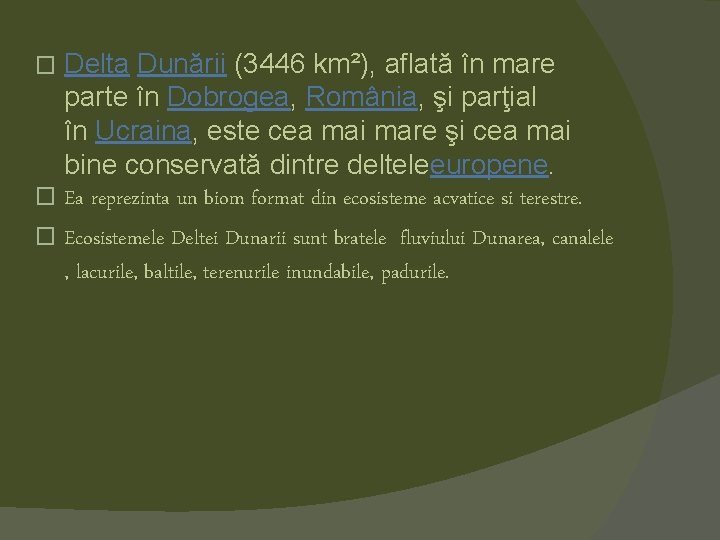 Delta Dunării (3446 km²), aflată în mare parte în Dobrogea, România, şi parţial în