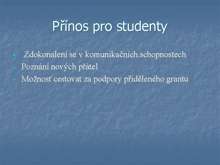 Přínos pro studenty • • • Zdokonalení se v komunikačních schopnostech Poznání nových přátel