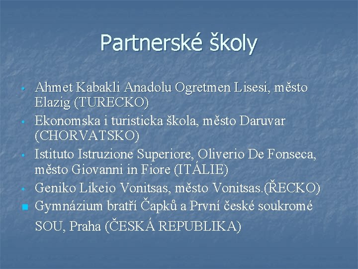 Partnerské školy • • n Ahmet Kabakli Anadolu Ogretmen Lisesi, město Elazig (TURECKO) Ekonomska