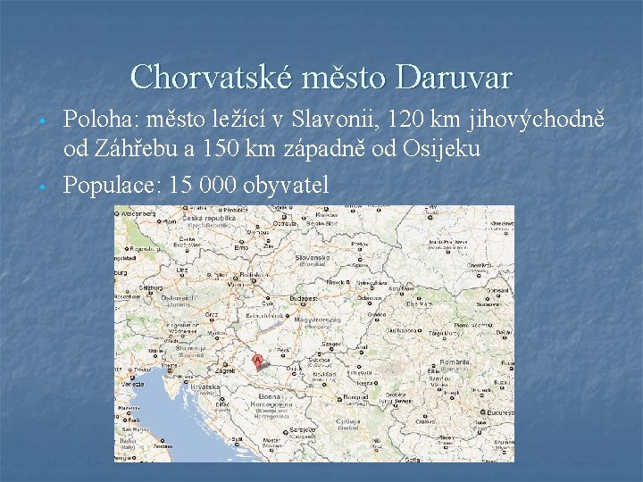 Chorvatské město Daruvar • • Poloha: město ležící v Slavonii, 120 km jihovýchodně od