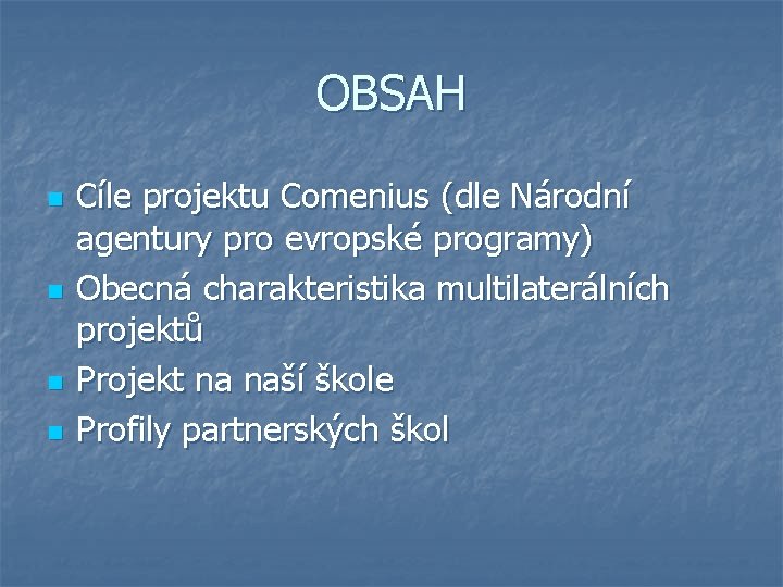 OBSAH n n Cíle projektu Comenius (dle Národní agentury pro evropské programy) Obecná charakteristika