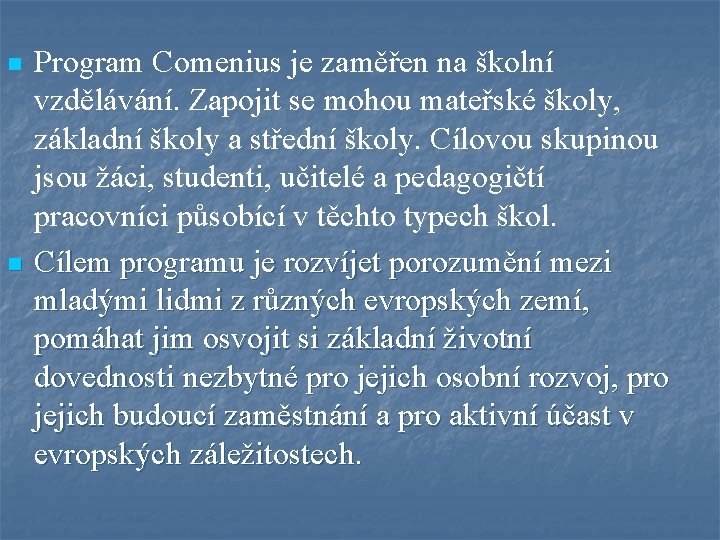 n n Program Comenius je zaměřen na školní vzdělávání. Zapojit se mohou mateřské školy,