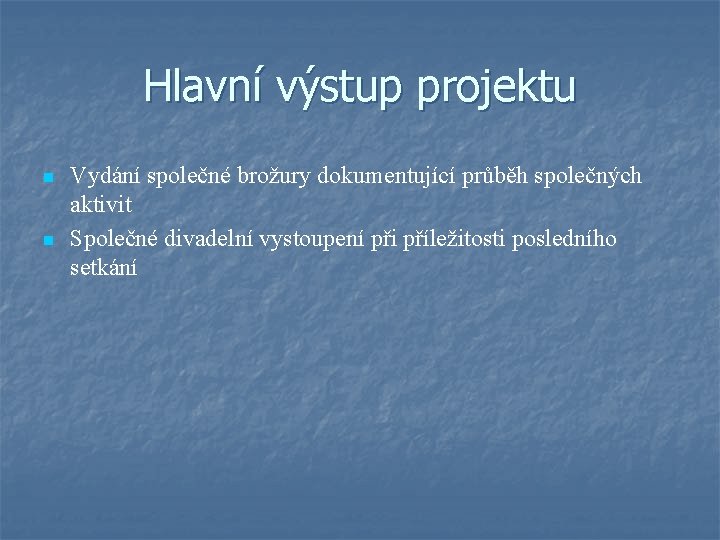 Hlavní výstup projektu n n Vydání společné brožury dokumentující průběh společných aktivit Společné divadelní