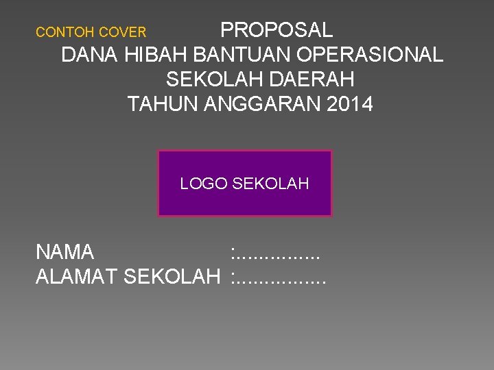 PROPOSAL DANA HIBAH BANTUAN OPERASIONAL SEKOLAH DAERAH TAHUN ANGGARAN 2014 CONTOH COVER LOGO SEKOLAH